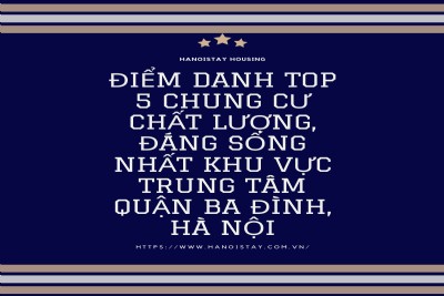 Điểm danh Top 5 Chung Cư chất lượng, đáng sống nhất khu vực trung tâm Quận Ba Đình, Hà Nội